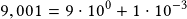 9,001=9\cdot10^0+1\cdot10^{-3}