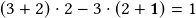 (3+2)\cdot2-3\cdot(2+\boldsymbol{1}) =1