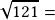\sqrt{121}=