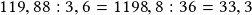 119,88:3,6=1198,8:36=33,3 
